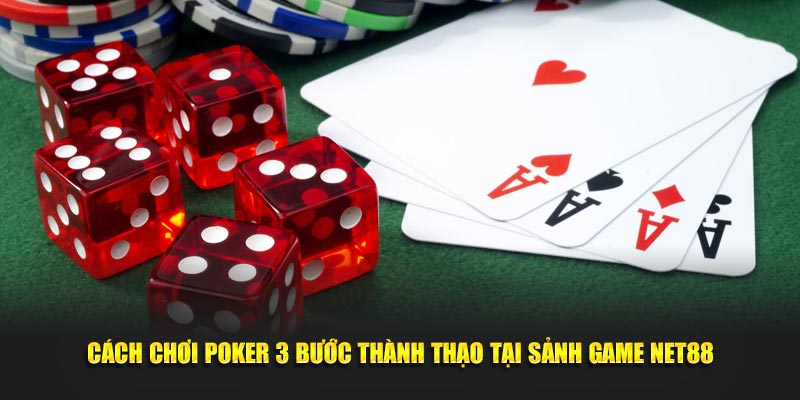 Cách chơi Poker 3 bước thành thạo tại sảnh game Net88