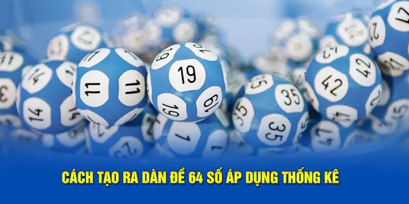 Cách tạo ra dàn đề 64 số áp dụng thống kê