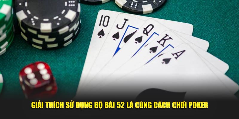 Giải thích sử dụng bộ bài 52 lá cùng cách chơi Poker