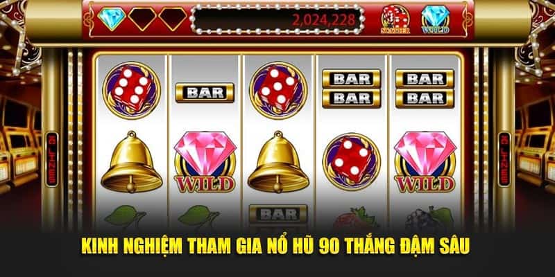 Kinh nghiệm tham gia nổ hũ 90 thắng đậm sâu 