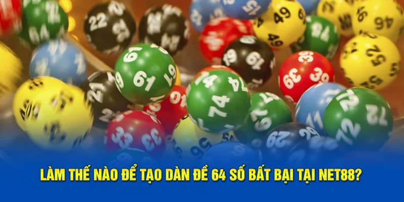 Làm thế nào để tạo dàn đề 64 số bất bại tại Net88