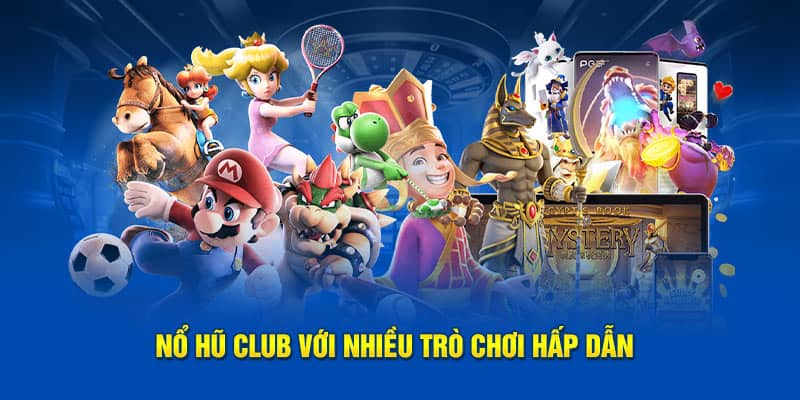 Nổ hũ Club với nhiều trò chơi hấp dẫn