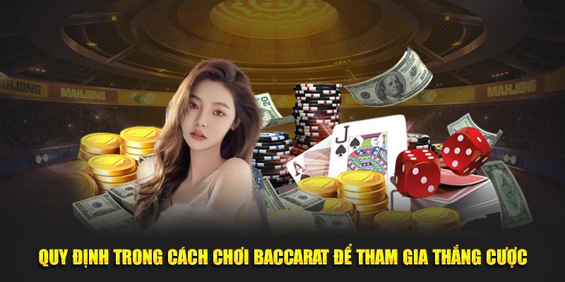 Quy định trong cách chơi Baccarat để tham gia thắng cược